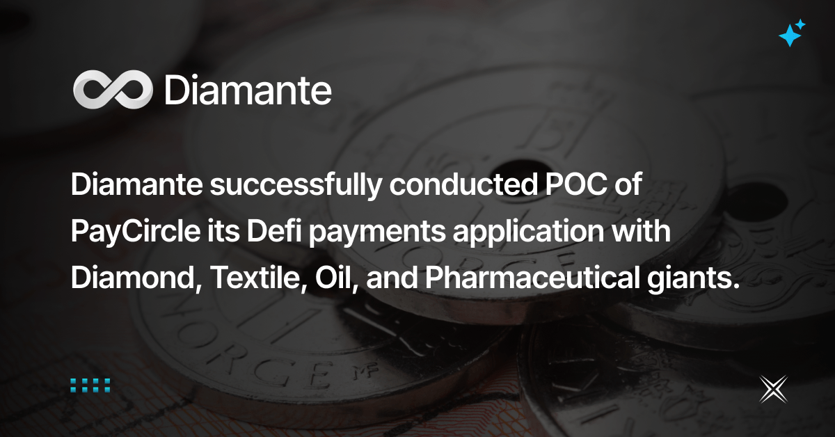 Diamante successfully conducted POC of PayCircle its Defi payments application with Diamond, Textile, Oil, and Pharmaceutical giants