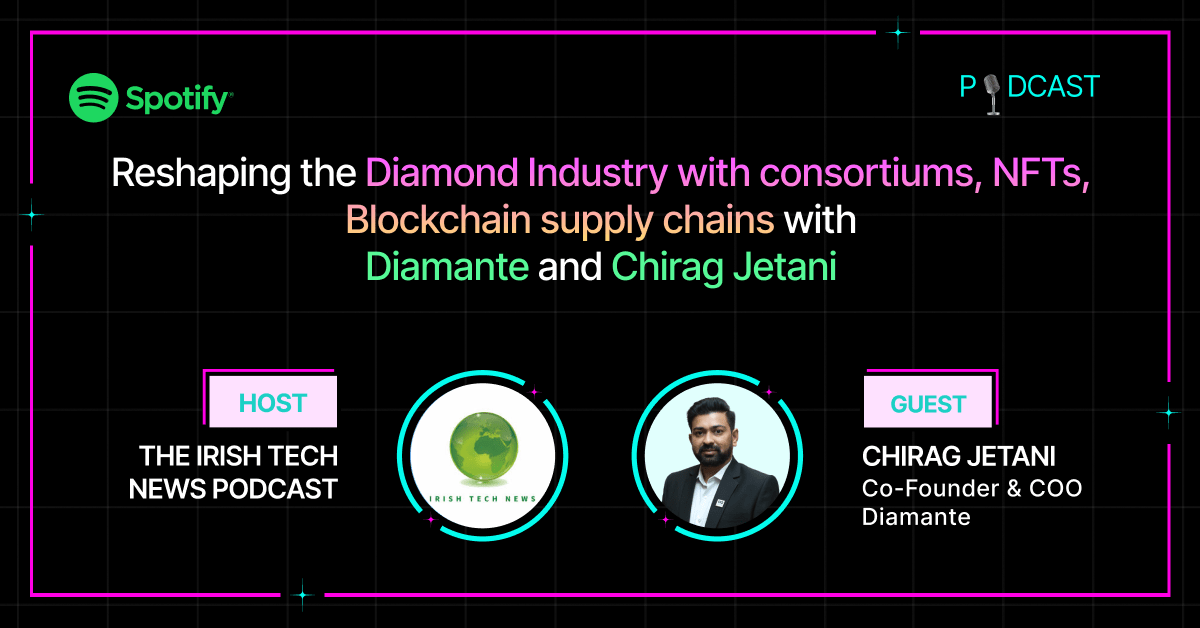 Reshaping the Diamond Industry with Consortiums, NFTs, and Blockchained Supply Chains with Diamante and Chirag Jetani