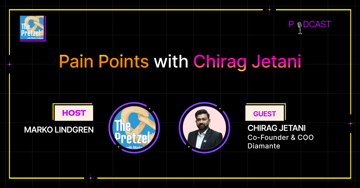 The Pretzel Podcast Special: 22 – Pain Points – Chirag Jetani